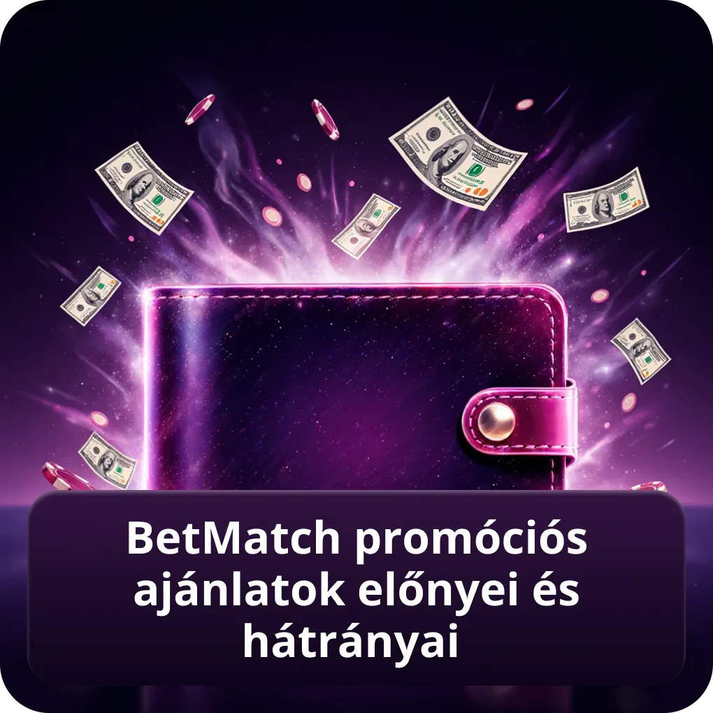 BetMatch promóciós ajánlatok előnyei és hátrányai